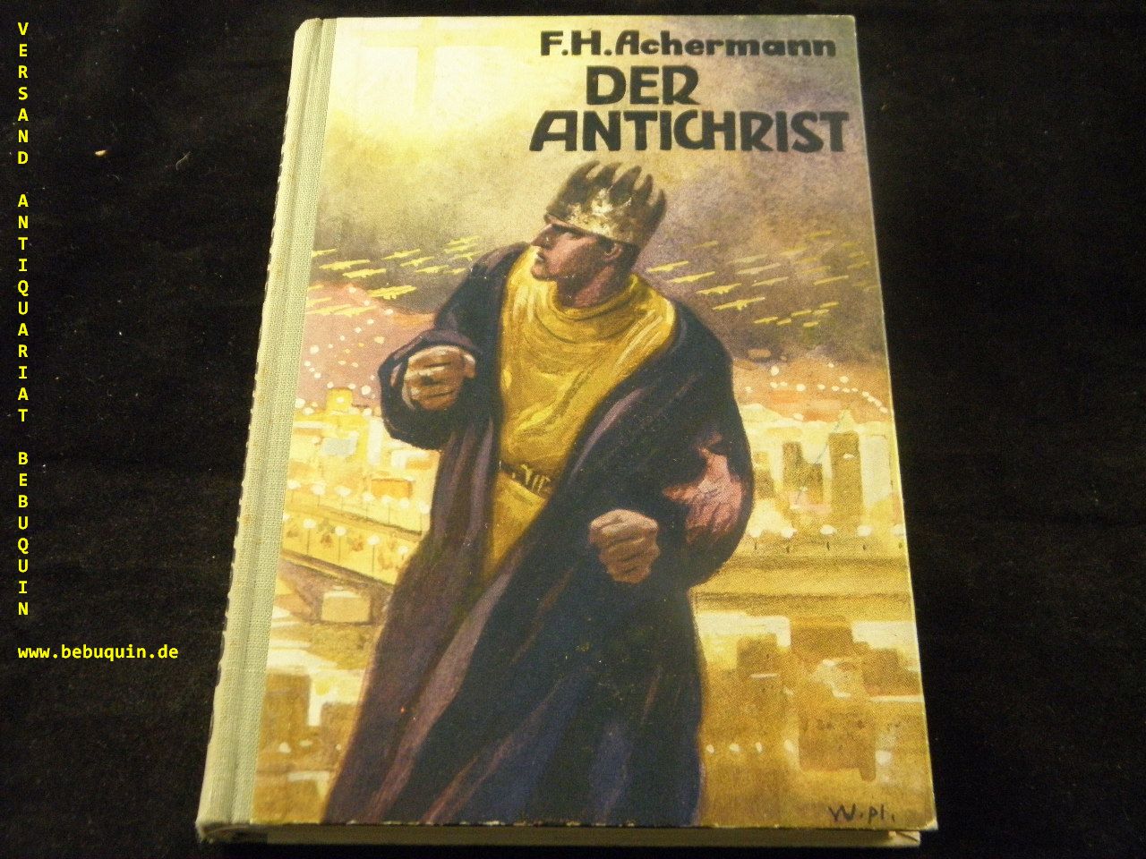 ACHERMANN, F.H.: - Der Antichrist.   Zukunftsroman auf Grund der biblischen Prophezeiungen und der heutigen Kulturentwicklung.