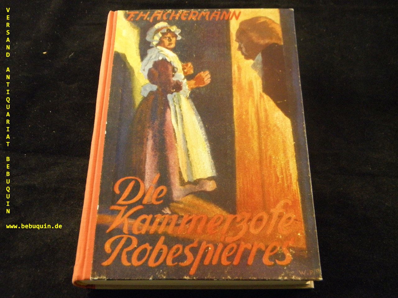 ACHERMANN, F.H.: - Die Kammerzofe Robespierres.  Historischer Roman aus der franzsischen Schrecksenzeit.