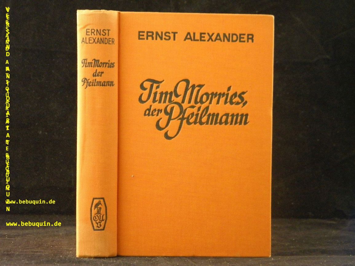 ALEXANDER, Ernst: - Tim Morries der Pfeilmann.  Wildwest-Roman.