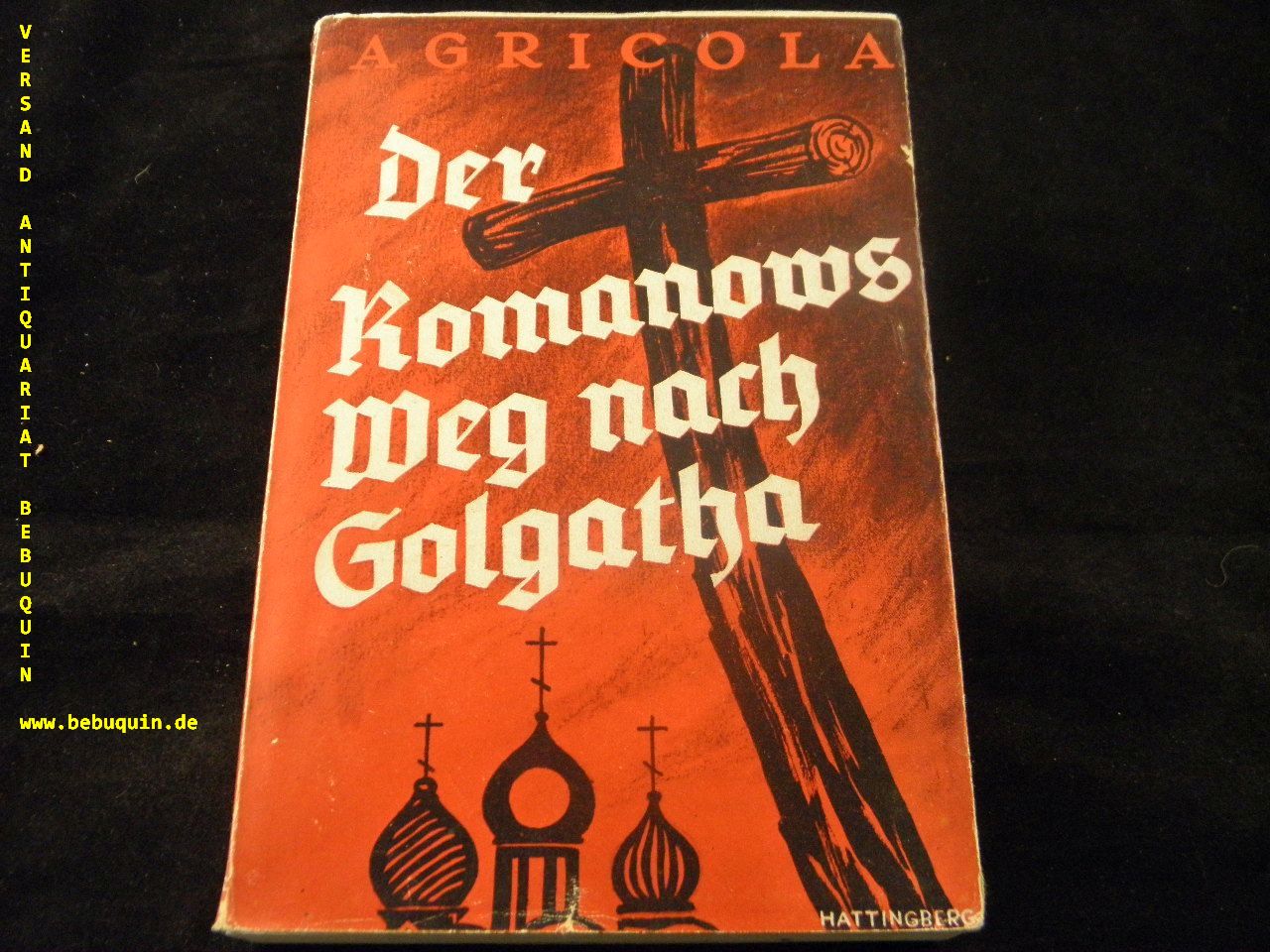 AGRICOLA: - Der Romanows Weg nach Golgatha. Dokumente aus dem Leben der drei letzten Zaren.