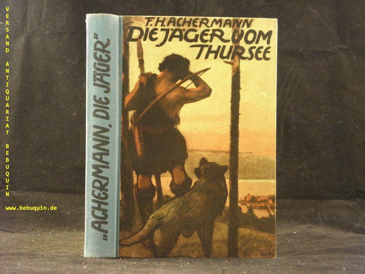 ACHERMANN, F.H.: - Die Jger vom Thursee. Roman aus den Wildnissen der Steinzeit.