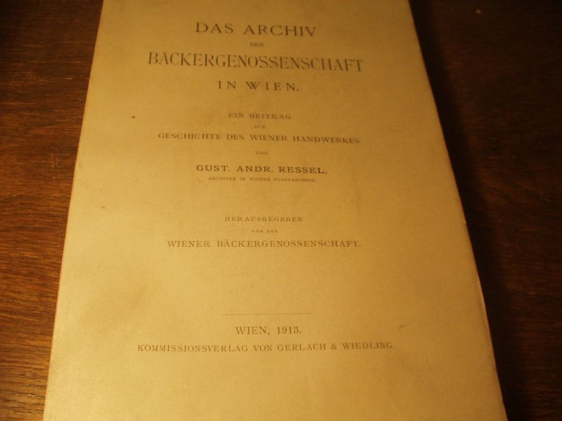 WIEN.-  RESSEL, Gust. Andr.: - Das Archiv der Bckereigenossenschaft in Wien. Ein Beitrag zur Geschichte des Wiener Handwerks.