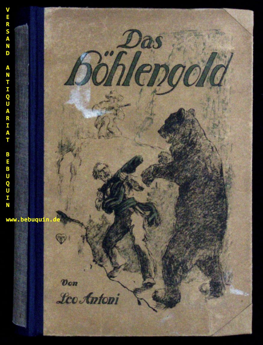 ANTONI, Leo: - Das Hhlengold. Abenteuer-Roman aus den Bergen Mexikos. Vor hundert Jahren.