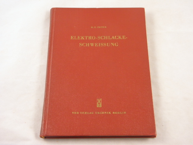 TECHNIK.-  PATON, B.E.: - Elektro-Schlacke-Schweissung.  D.v. A. Dollinger.