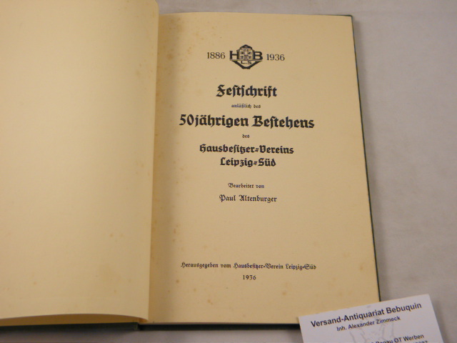 LEIPZIG.- ALTENBURGER, Paul: - Festschrift anllich des 50jhrigen Bestehens des Hausbesitzer-Vereins Leipzig-Sd. 1886 - 1936.