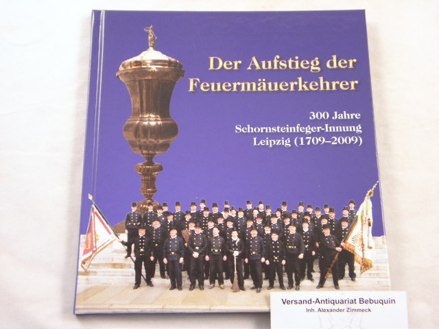 LEIPZIG.- HERRMANN, Michael: - Der Aufstieg der Feuermuerkehrer. 300 Jahre Schornsteinfeger-Innung Leipzig (1709 - 2009).