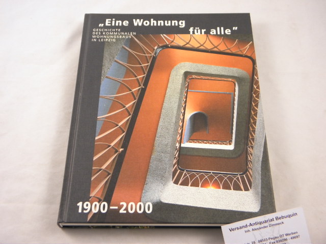 LEIPZIG.- - EINE WOHNUNG FR ALLE.-  Geschichte des kommunalen Wohhnungsbaus in Leipzig 1900 - 2000.
