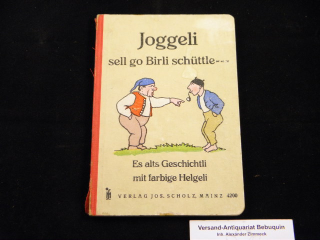  - JOGGELI SELL GO BIRLI SCHTTLE . . .- Es alts Geschichtli mit farbige Hegeli.