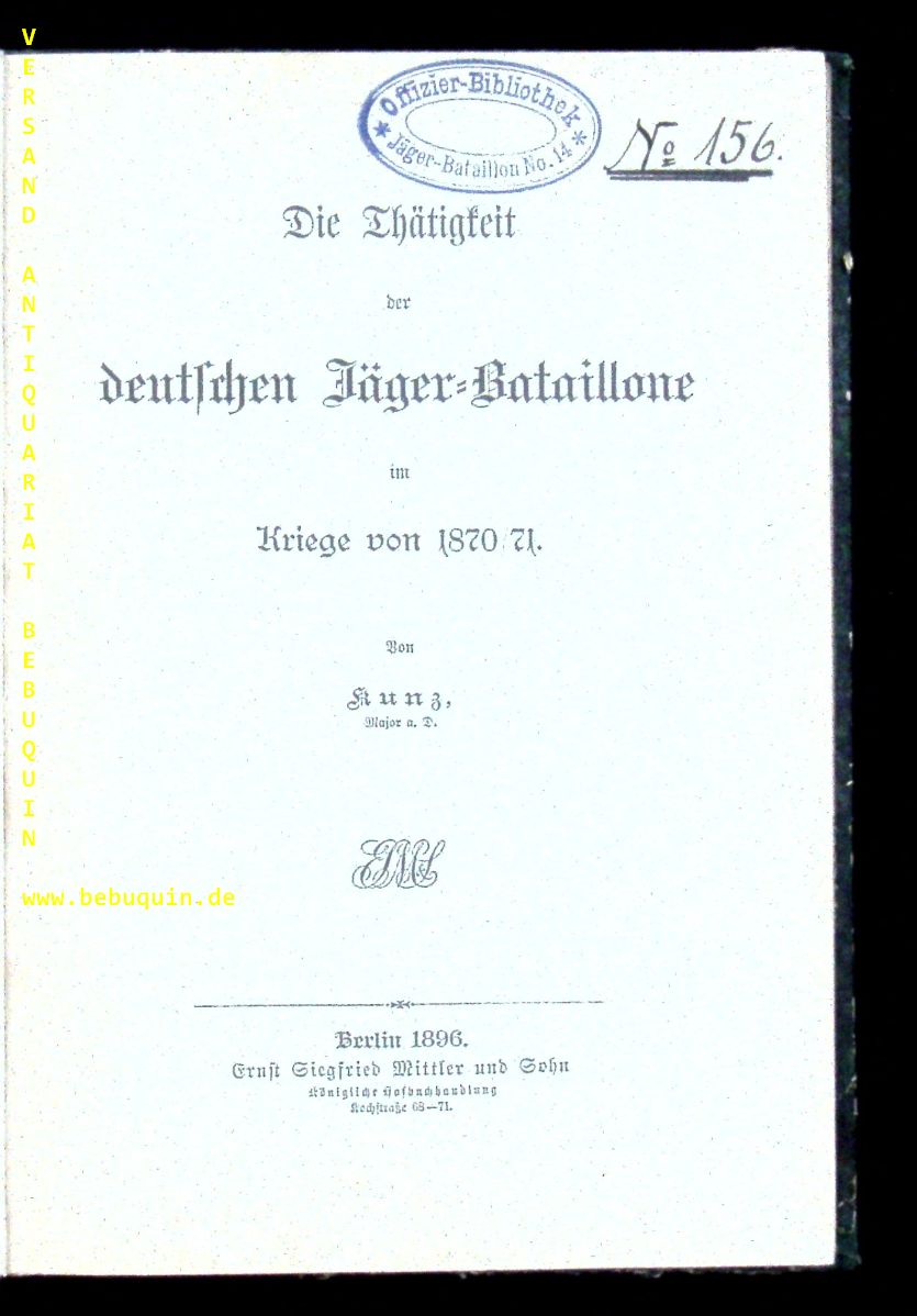 REGIMENTER.-  KUNZ, Major: - Die Thtigkeit der deutschen Jger-Bataillone im Kriege von 1870/71.