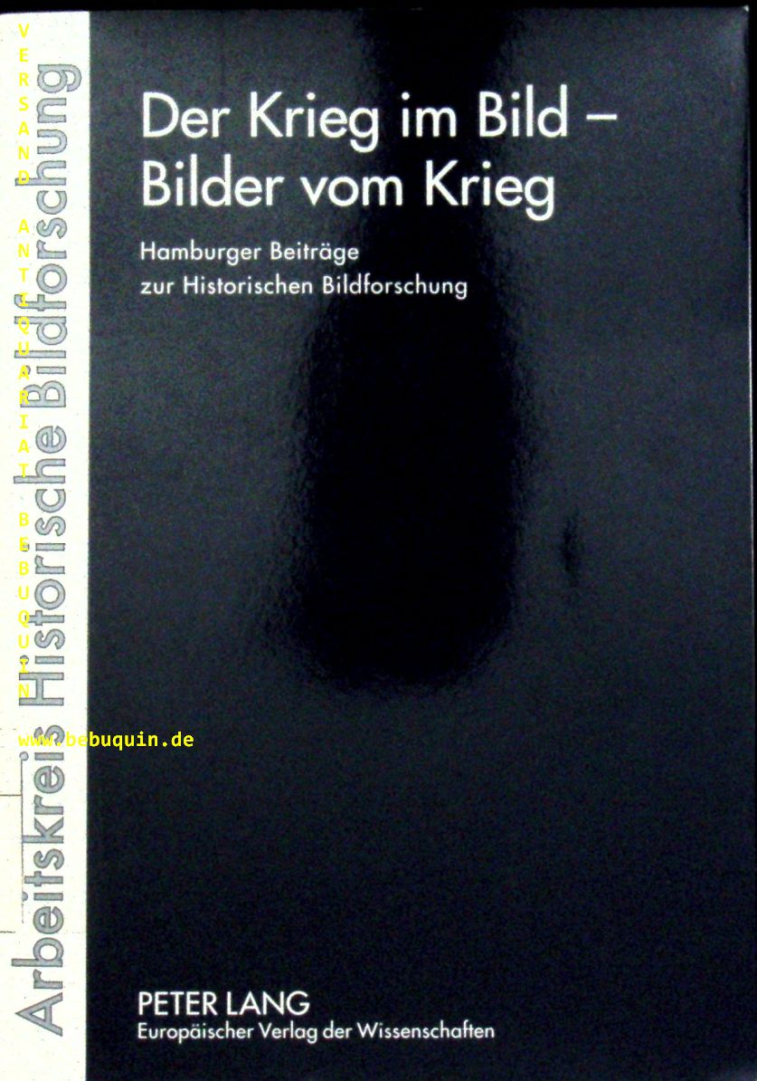ARBEITSKREIS HISTORISCHE BILDFORSCHUNG: - (Hrsg.) Der Krieg im Bild - Bilder vom Krieg.
