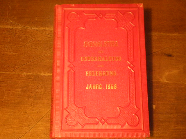 BRAUN, Isabella: - (Hrsg.) Jugendbltter 1868. Fr Unterhaltung und Belehrung. Unter Mitwirkung vieler Jugendfreunde.