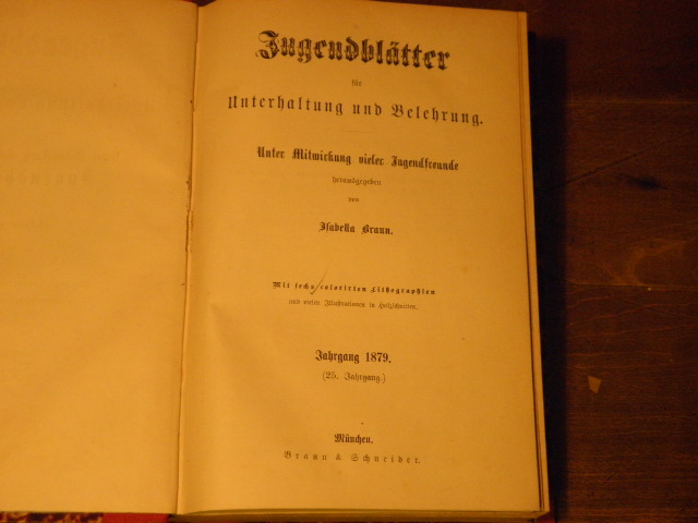 BRAUN, Isabella: - (Hrsg.) Jugendbltter 1879. Fr Unterhaltung und Belehrung. Unter Mitwirkung vieler Jugendfreunde.