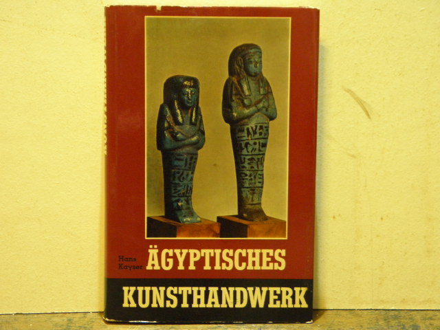GYPTEN.-  KAYSER, Hans: - gyptisches Kunsthandwerk. Ein Handbuch fr Sammler und Liebhaber.