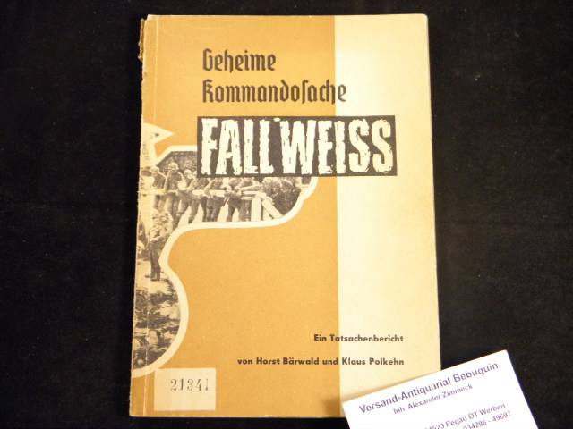 BRWALD, Horst + POLKEHN, Klaus: - Geheime Kommandosache Fall Weiss.  Ein Tatsachenbericht.