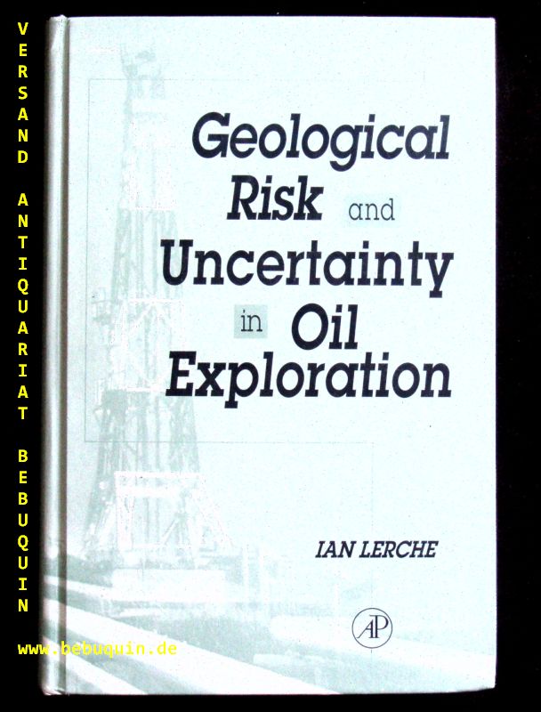 GEOCHEMIE.-  LERCHE, Ian: - Geological risk and uncertainty in oil exploration.
