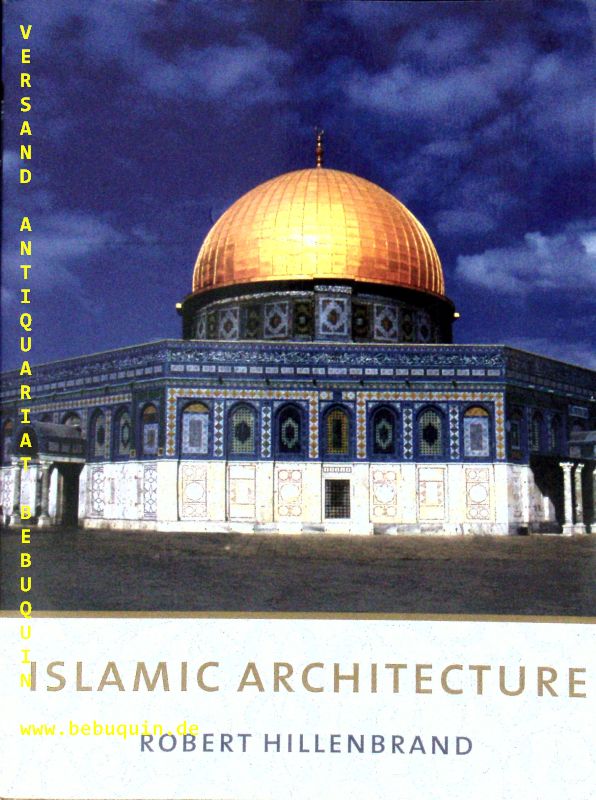 ARCHITEKTUR.-  HILLENBRAND, Robert: - Islamic architecture. Form, function and meaning.