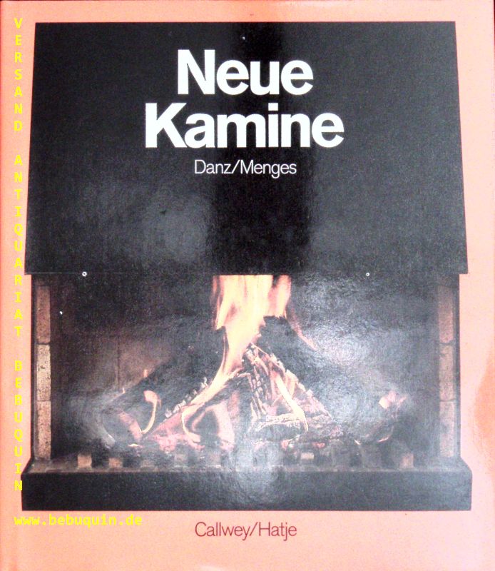 ARCHITEKTUR.-  DANZ, Ernst + MENGES, Axel: - Neue Kamine. Technik, Material, Form = New fireplaces.