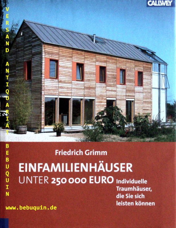 ARCHITEKTUR.-  GRIMM, FRiedrich: - Einfamilienhuser unter 250 000 Euro. Individuelle Traumhuser, die Sie sich leisten knnen.