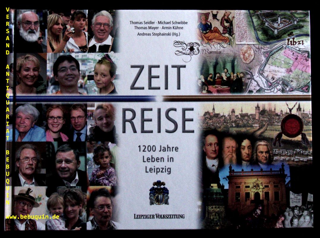 LEIPZIG.-  SEIDLER / SCHWIBBE / MAYER / KHNE / STEPHAINSKI: - (Hrsg.) Zeit-Reise. 1200 Jahre Leben in Leipzig.