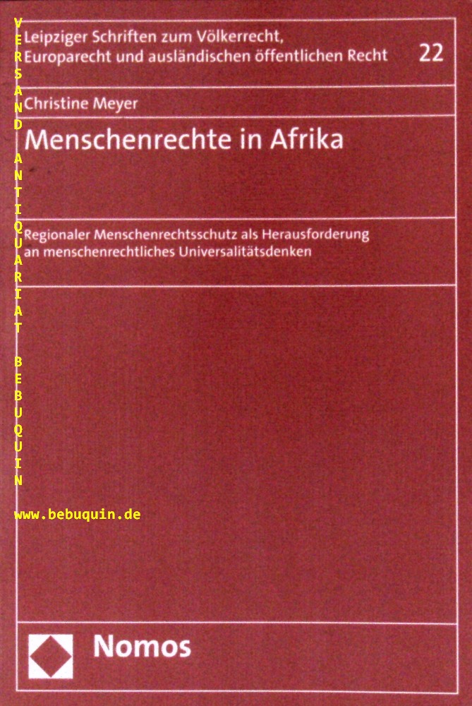 AFRIKA.- MEYER, Christine: - Menschenrechte in Afrika.  Regionaler Menschenrechtsschutz als Herausforderung an menschliches Universalittsdenken.