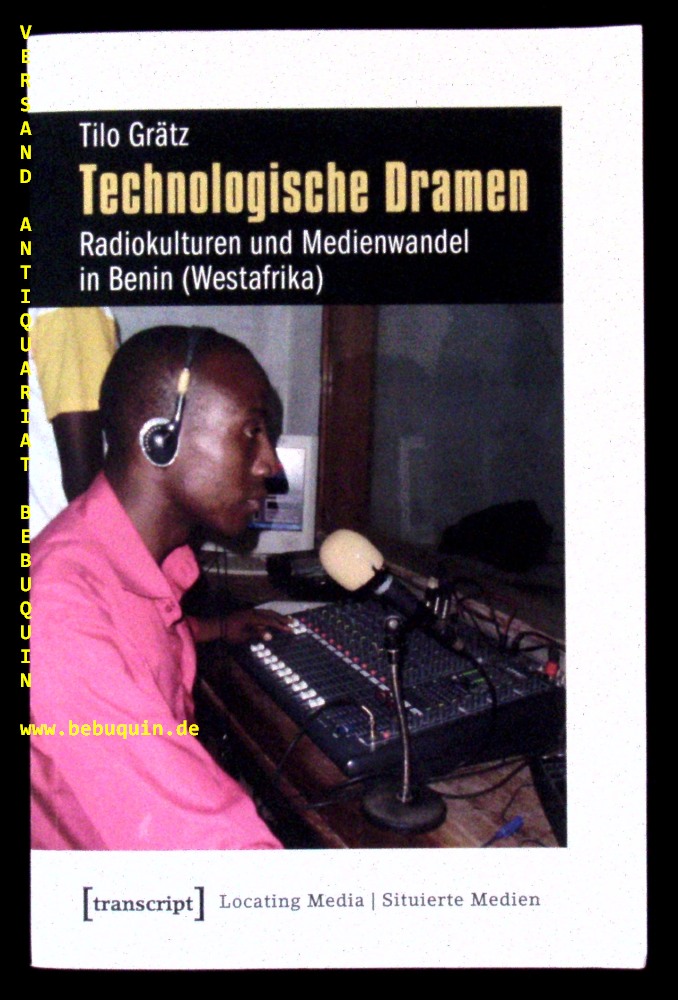AFRIKA.- GRTZ, Tilo: - Technologische Dramen. Radiokulturen und Medienwandel in Benin (Westafrika).