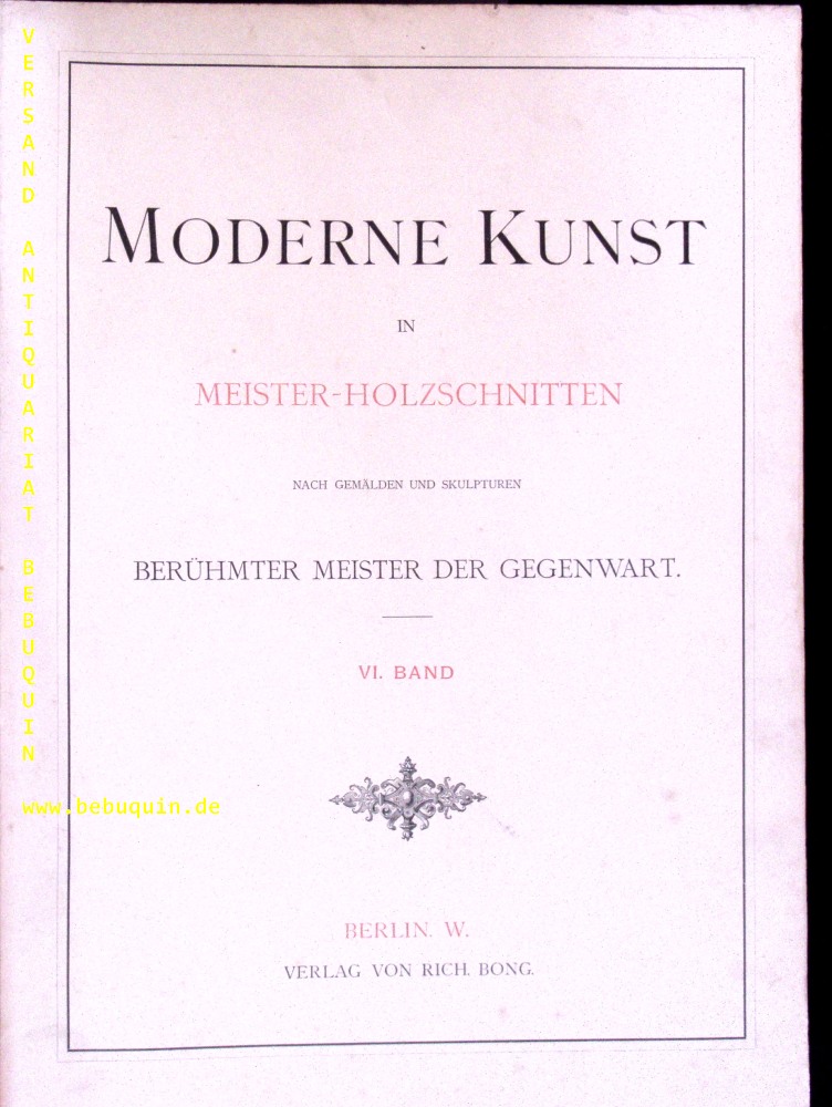 MODERNE KUNST IN MEISTER-HOLZSCHNITTEN. - nach Gemlden und Skulpturen berhmter Meister der Gegenwart. VI. Bd.