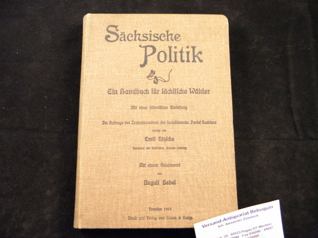 SACHSEN.-  NITZSCHE, Emil: - Schsische Politik.  Ein Handbuch fr schsische Whler. Mit einer historische Einleitung. Mit einem Geleitwort von August Bebel.