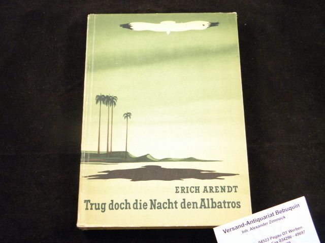 ARENDT, Erich: - Trug doch die Nacht den Albatros.  Gedichte.