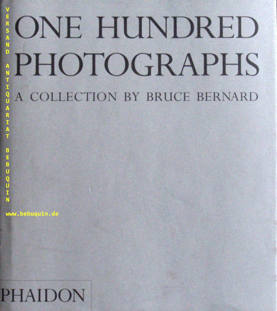BERNARD, Bruce: - 100 photographs. A collection. Commentaries and Afterword by Mark Haworth-Booth.