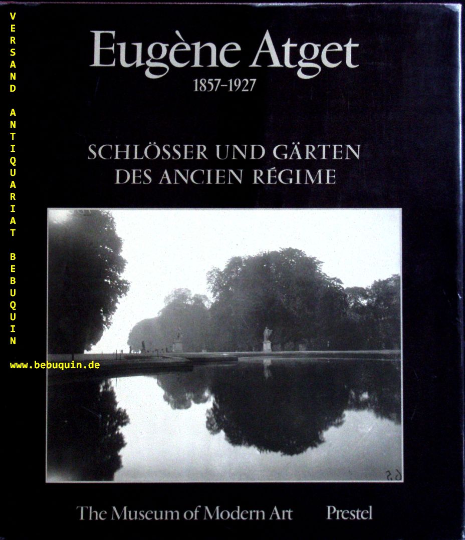 ATGET, Eugne 1857 - 1927.- - III. Schlsser und Grten des Ancien Rgime. Von John Szarkowski + Maria Morris Hambourg. D.v. Helmut Schneider.