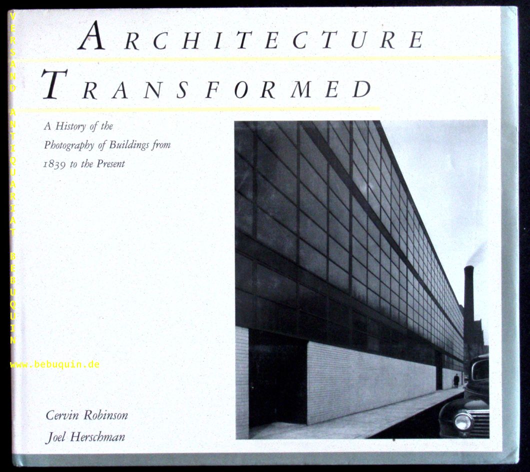 ARCHITEKTUR.- ROBINSON, Cervin + HERSCHMAN, Joel: - Architecture transformed. A history of the photography of buildings from 1839 to the present.