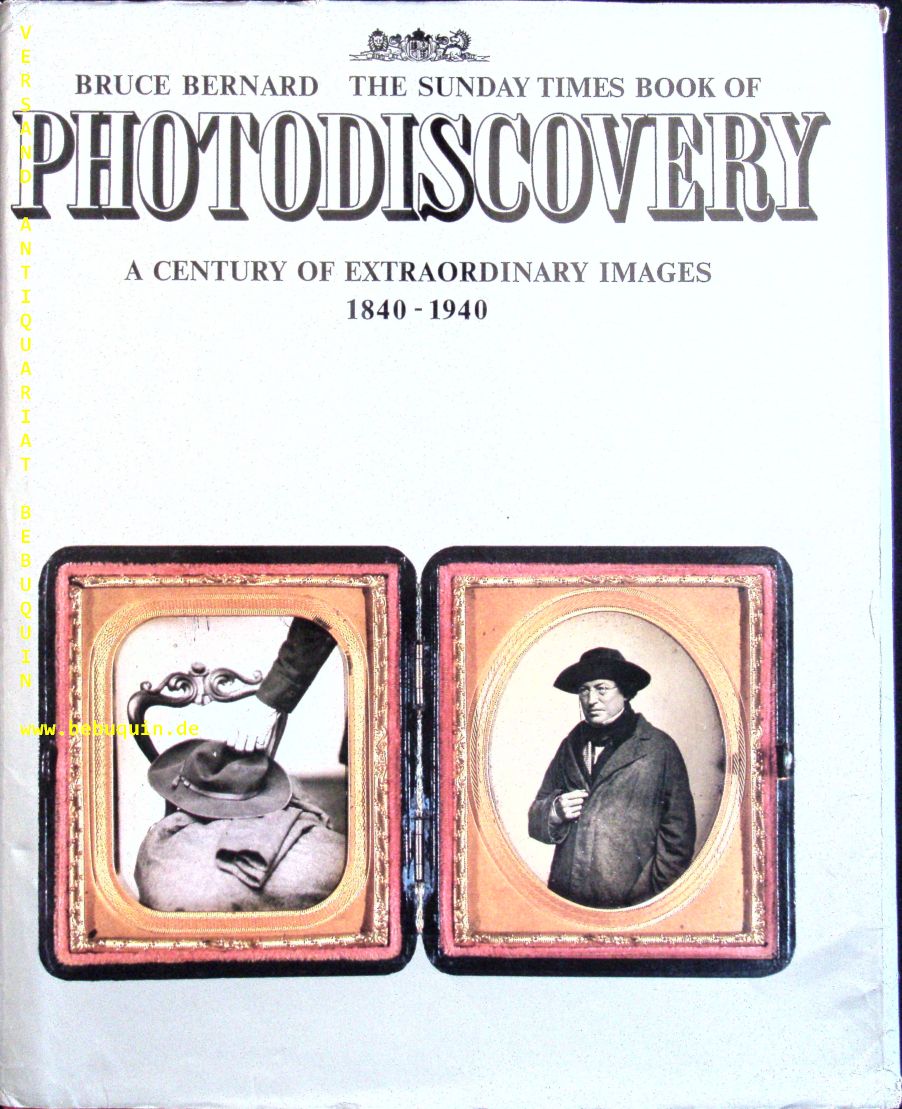 BERNARD, Bruce: - The Sunday Times book of photodiscovery. A century of extraordinary images 1840-1940.