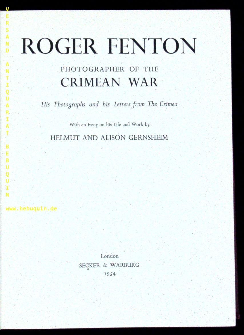 FENTON, Roger: - Photographer of the Crimean War. His photographs and his letters from the Crimea. With an Essay by Helmut and Alison Gernsheim.