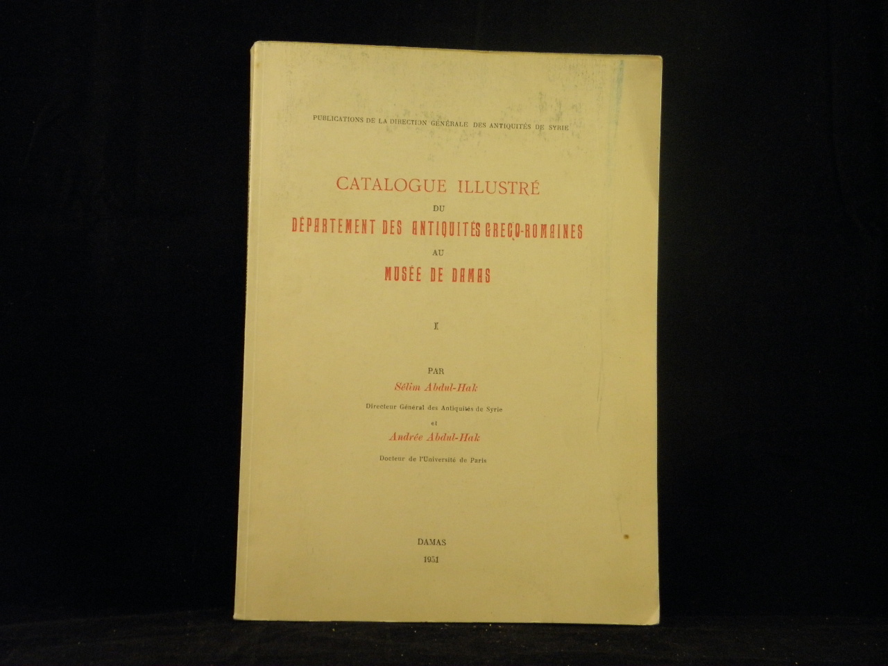 ABDUL-HAK, Slim + Andre: - Catalogue illustr du Dpartement des Antiquits Greco-Romaines au Muse de Damas. Bd. 1.
