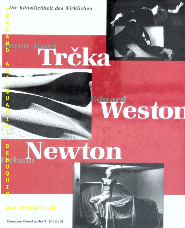 NEWTON.-  AHRENS / FABER / KICKEN / STOEBNER: - Anton Josef Trcka, Edward Weston, Helmut Newton. Die Knstlichkeit des Wirklichen. Fotografierte Krper.