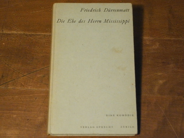 DRRENMATT, Friedrich: - Die Ehe des Herrn Mississippi. Eine Komdie zweite Fassung.