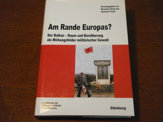 BALKAN.-  CHIARI, Bernhard + GROSS, Gerhard P.: - Am Rande Europas. Der Balkan - Raum und Bevlkerung als Wirkungsfelder militrischer Gewalt.