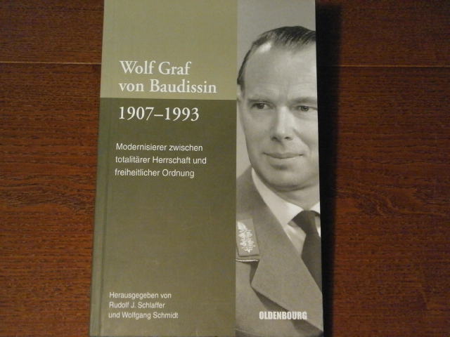BAUDISSIN.-  SCHLAFFER, Rudolf J. + SCHMIDT, Wolfgang: - Wolf Graf von Baudissin 1907 - 1993. Modernisierer zwischen totalitrer Herrschaft und freiheitlicher Ordnung.