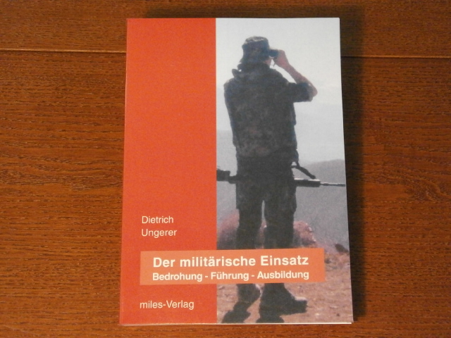 UNGERER, Dietrich: - Der militrische Einsatz. Bedrohung- Fhrung - Ausbildung.