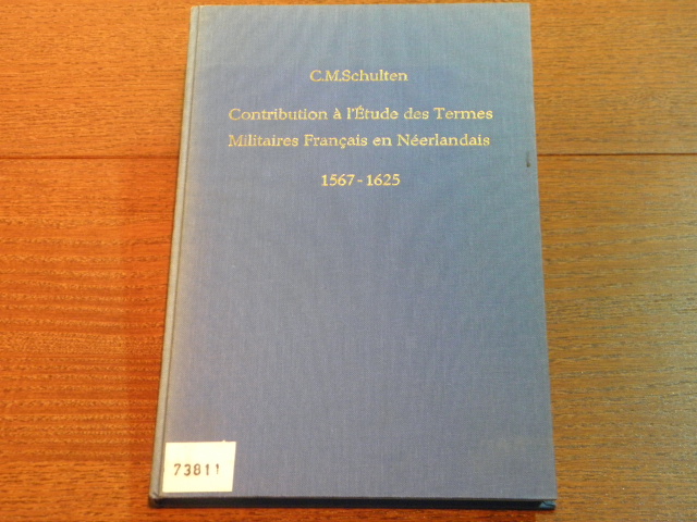 SCHULTEN, Cornelis Maria: - Contribution  l'tude des termes militaires francais en Nerlandais 1567 - 1625. Proefschrift.