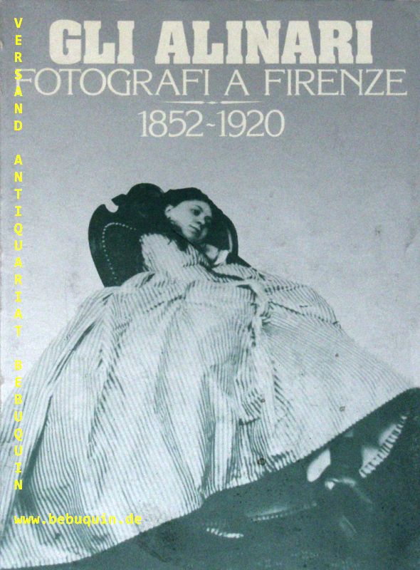 ALINARI.-  SETTIMELLI, Wladimiro + ZEVI, Filippo: - Gli Alinari. Fotografie a Firenze. 1852-1920.