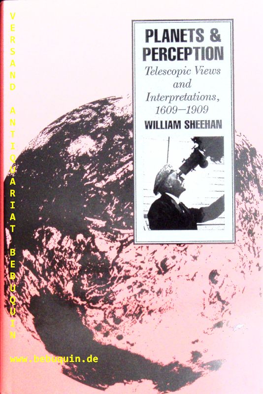 TECHNIK.-  SHEEHAN, William: - Planets & perception. Telescopic views and interpretations, 1609 - 1909.