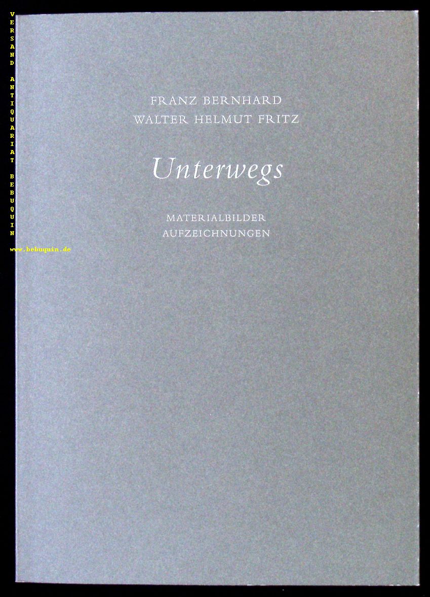 BERNHARD.-  FRITZ, Walter Helmut: - Unterwegs. Materialbilder, Aufzeichnungen.