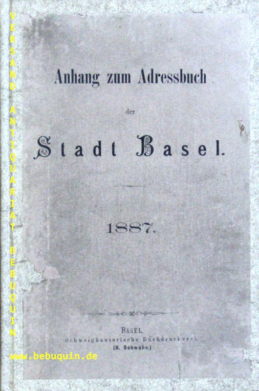 BASEL.- - ANHANG ZUM ADRESSBUCH DER STADT BASEL 1887.- (Nach den Straen sortiert.)