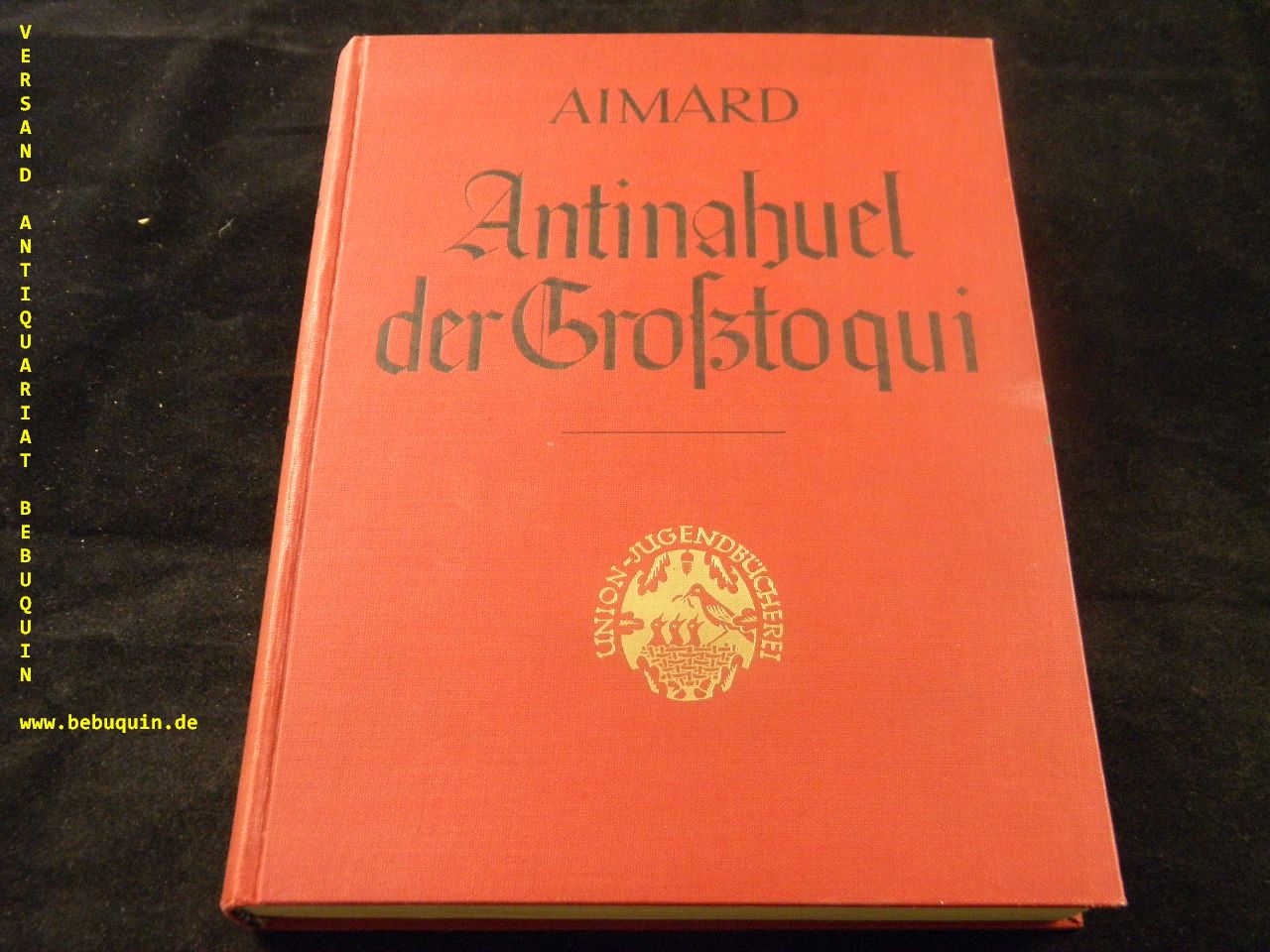 AIMARD, Gustav: - Antinahuel.  Der Grotoqui der Artaukaner. Eine Erzhlung aus den Kmpfen der Roten und Weien im Lande der Aukas. Bearb. von A.H. Fogowitz.